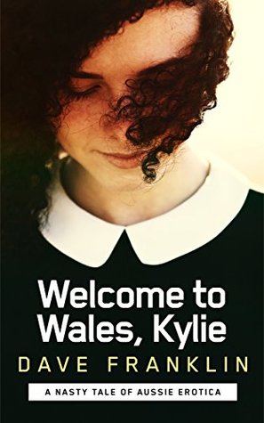 Download Welcome to Wales, Kylie: A Nasty Tale of Aussie Erotica (Welcome to Wales, Girls Book 3) - Dave Franklin file in PDF
