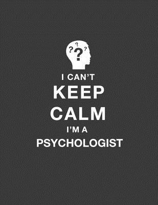 Full Download I Can't Keep Calm I'm a Psychologist: Psychologist Gift for Women Funny. Psychologist Notebook. 8.5 X 11 Size 120 Lined Pages Journal Gifts for School Psychologist. -  | PDF