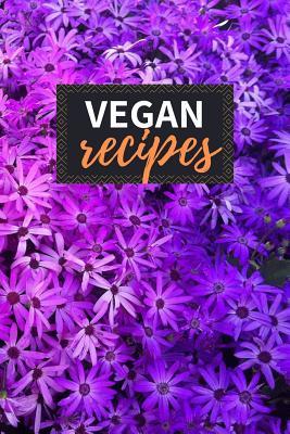 Full Download Vegan Recipes: Blank Recipe Book to Write in 100 Pages Cookbook 6x9 Matte Floral Cover Design Gift for Vegans - Carter Weaver Publishing file in ePub