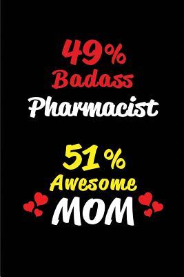 Read Online 49% Badass Pharmacist 51 % Awesome Mom: Blank Lined 6x9 Keepsake Journal/Notebooks for Mothers Day Birthday, Anniversary, Christmas, Thanksgiving, Holiday or Any Occasional Gifts for Mothers Who Are Pharmacists - Big Dreams Publishing | PDF