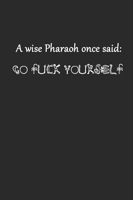 Read A Wise Pharaoh Once Said Go Fuck Yourself: Ruled Composition Notebook to Take Notes at Work. Lined Bullet Point Diary, To-Do-List or Journal for Men and Women. - Tbo Publications file in PDF