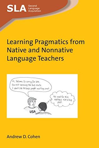Full Download Learning Pragmatics from Native and Nonnative Language Teachers (Second Language Acquisition Book 123) - Andrew D Cohen file in PDF