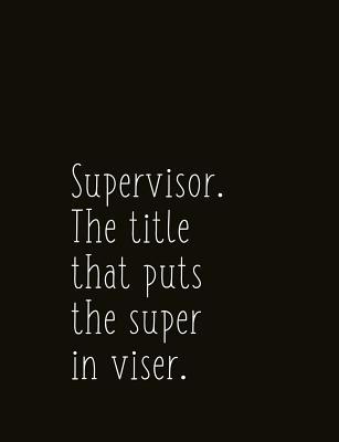Read Supervisor. the Title That Puts the Super in Visor.: Composition Sized Softcover Gag Joke Gift Work Labor Toil Exertion Effort Salt Mine Parties - Jack Moir file in ePub