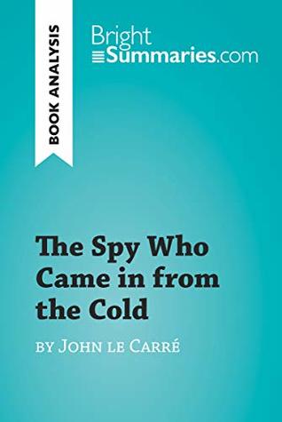 Download The Spy Who Came in from the Cold by John le Carré (Book Analysis): Detailed Summary, Analysis and Reading Guide (BrightSummaries.com) - Bright Summaries | ePub