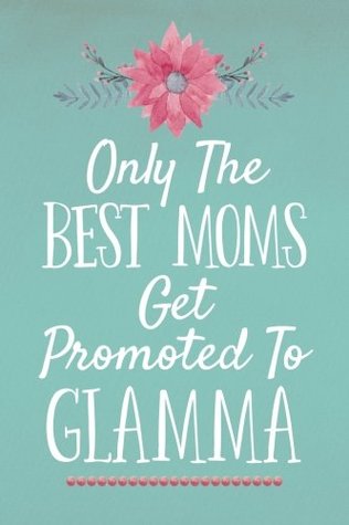 Full Download Only The Best Moms Get Promoted To Glamma (6x9 Journal): Lined Writing Notebook, 120 Pages – Teal with Pink Watercolor Flowers - Perky Bird Journals file in ePub