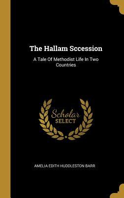 Read The Hallam Sccession: A Tale of Methodist Life in Two Countries - Amelia E. Barr | PDF