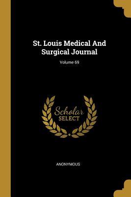 Download St. Louis Medical And Surgical Journal; Volume 69 - Anonymous file in PDF