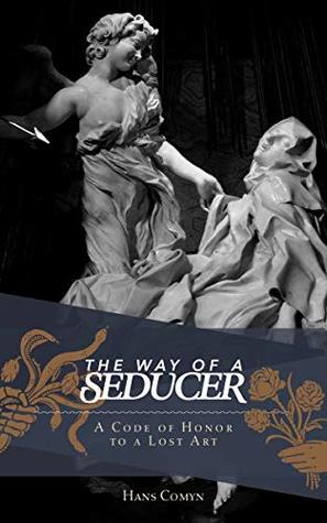 Full Download The Way of A Seducer: A Code of Honor to a Lost Art - Hans Comyn file in PDF