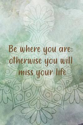 Full Download Be Where You Are; Otherwise You Will Miss Your Life: Blank Lined Notebook Journal Diary Composition Notepad 120 Pages 6x9 Paperback ( Buddha ) Green - Amara Archer file in PDF
