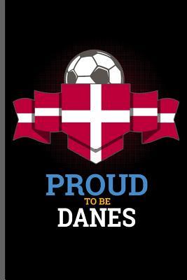 Read Proud to be Danes: World Cup Football FIFA notebooks gift (6x9) Lined notebook to write in - Tracy Simmons | PDF