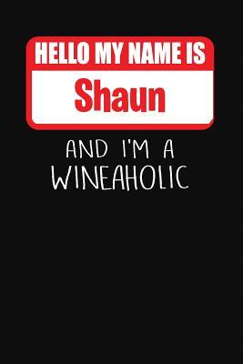 Read Online Hello My Name is Shaun And I'm A Wineaholic: Wine Tasting Review Journal -  | ePub