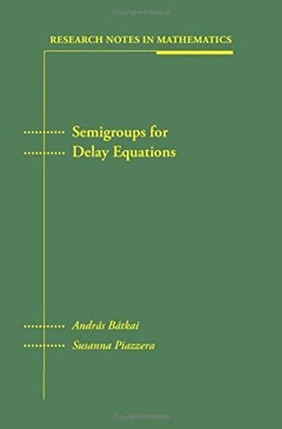 Read Semigroups for Delay Equations (Research Notes in Mathematics Book 10) - Andras Batkai file in PDF