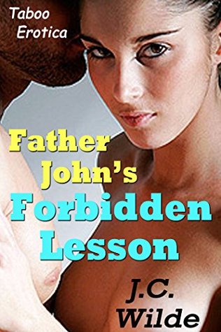Full Download Father John's Forbidden Lesson: Taboo Erotica - J.C. Wilde | ePub
