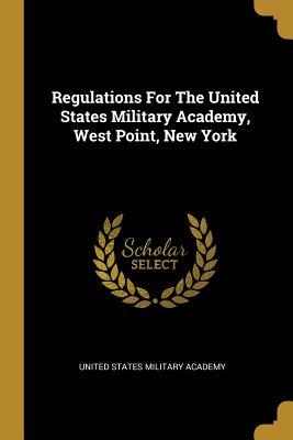 Read Online Regulations For The United States Military Academy, West Point, New York - United States Military Academy file in PDF