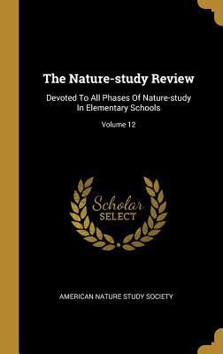 Full Download The Nature-study Review: Devoted To All Phases Of Nature-study In Elementary Schools; Volume 12 - American Nature Study Society file in PDF