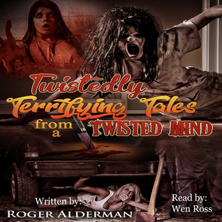 Full Download Twistedly Terrifying Tales from a Twisted Mind - 01 - Roger Alderman Jr. file in PDF