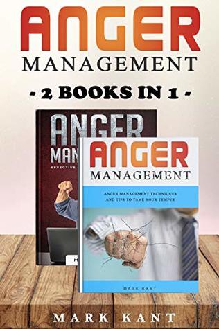 Full Download Anger Management: 2 Books IN 1, ANGER MANAGEMENT Effective Anger Management Guide and ANGER MANAGEMENT Anger Management Techniques and Tips to Tame Your Temper - Mark Kant file in ePub