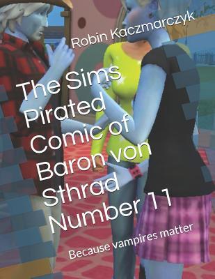 Read Online The Sims Pirated Comic of Baron von Sthrad Number 11: Because vampires matter - Robin Kaczmarczyk file in PDF