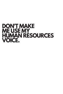 Download Don't Make Me Use My Human Resources Voice: Funny Lined Journal Coworker Notebook for Work (Funny Office Journals) -  | ePub