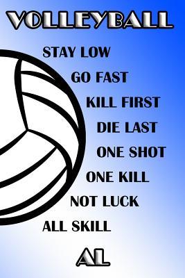 Read Online Volleyball Stay Low Go Fast Kill First Die Last One Shot One Kill Not Luck All Skill Al: College Ruled Composition Book Blue and White School Colors -  | ePub