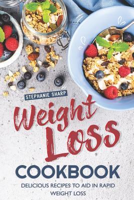 Read Weight Loss Cookbook: Delicious Recipes to Aid in Rapid Weight Loss - Stephanie Sharp file in PDF