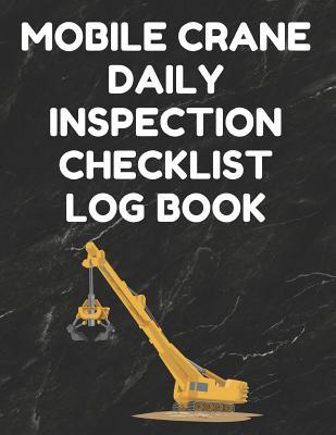 Read Mobile Crane Daily Inspection Checklist Log Book: Mobile Crane Checklist, OSHA Regulations, Black Cover - Mobile Crane Essentials file in ePub