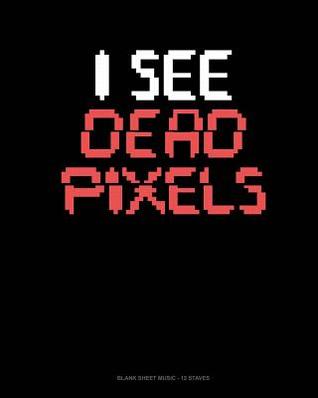 Full Download I See Dead Pixels: Blank Sheet Music - 12 Staves -  file in ePub