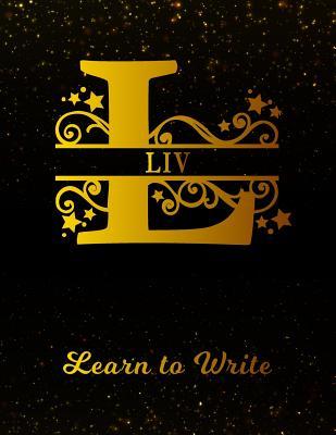 Download Liv Learn To Write: Personalized Letter L First Name Handwriting Primary Composition Practice Paper Gold Glittery Effect Notebook Cover Dashed Midline Workbook for Kindergarten 1st 2nd 3rd Grade Students (K-1, K-2, K-3) -  file in ePub