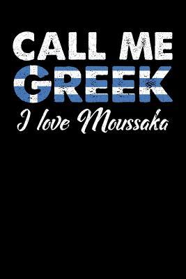 Full Download Call Me Greek I Love Moussaka: 100 page Recipe Journal 6 x 9 Food Lover journal to jot down your recipe ideas and cooking notes - Darren Food file in PDF