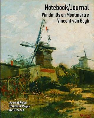 Full Download Notebook/Journal - Windmills on Montmartre - Vincent van Gogh: Journal Ruled - 100 Blank Pages - 8x10 Inches - Buckskin Creek Journals | ePub