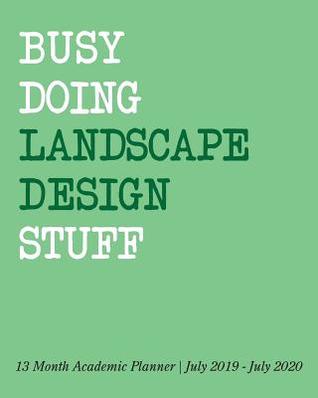 Download Busy Doing Landscape Design Stuff: 13 Month Academic Planner July 2019 - July 2020 -  | ePub