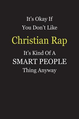 Full Download It's Okay If You Don't Like Christian Rap It's Kind Of A Smart People Thing Anyway: Blank Lined Notebook Journal Gift Idea - Smartiyay Publishing | ePub