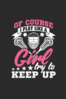 Read Online Of Course I Play Like A Girl Try To Keep Up: Sketch Pad Artist Journal for Sketching, Doodling, Writing, Painting or Drawing - Lacrosse Journals by Thp | ePub