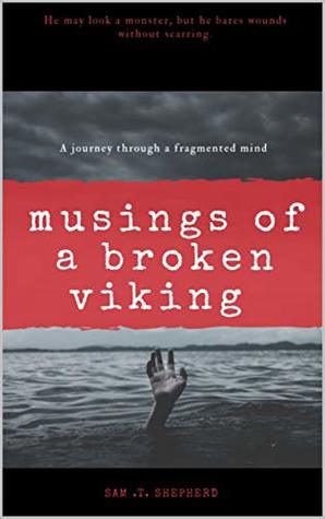 Read Mental health awareness: Musings of a Broken Viking: A collection of mental health inspired poetry with a viking twist - Sam Shepherd file in PDF