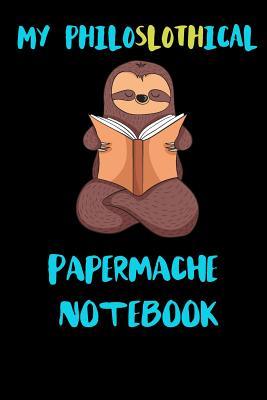 Download My Philoslothical Papermache Notebook: Blank Lined Notebook Journal Gift Idea For (Lazy) Sloth Spirit Animal Lovers -  | PDF