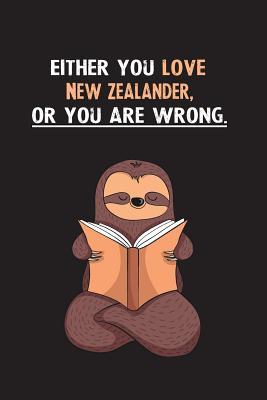 Full Download Either You Love New Zealander, Or You Are Wrong.: Blank Lined Notebook Journal With A Cute and Lazy Sloth Reading - Eithrsloth Publishing | PDF