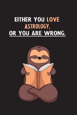 Download Either You Love Astrology, Or You Are Wrong.: Blank Lined Notebook Journal With A Cute and Lazy Sloth Reading - Eithrsloth Publishing | PDF