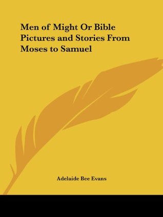 Read Men of Might Or Bible Pictures and Stories From Moses to Samuel - Adelaide Bee Evans | PDF