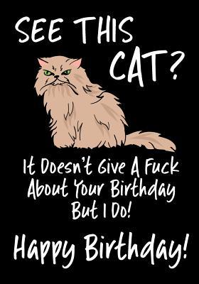 Read See This Cat? It Doesn't Give a Fuck about Your Birthday But I Do! Happy Birthday!: Birthday Memory Book, Funny Birthday Journal Notebook, 7 X 10, 120 Blank Pages(birthday Keepsake Book) -  file in ePub