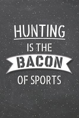 Read Online Hunting Is The Bacon Of Sports: Hunting Notebook, Planner or Journal - Size 6 x 9 - 110 Lined Pages - Office Equipment, Supplies -Funny Hunting Gift Idea for Christmas or Birthday -  | PDF
