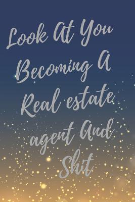 Read Online Look At You Becoming A Real estate agent And Shit: Blank Lined Journal Real Estate Agent Notebook (Gag Gift For Your Not So Bright Friends and Coworkers) -  | ePub
