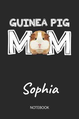 Read Guinea Pig Mom - Sophia - Notebook: Cute Blank Lined Personalized & Customized Guinea Pig Name School Notebook / Journal for Girls & Women. Funny Guinea Pig Accessories & Stuff. First Day Of School, 1st Grade, Birthday, Christmas & Name Day Gift. - Cavy Love Publishing file in ePub