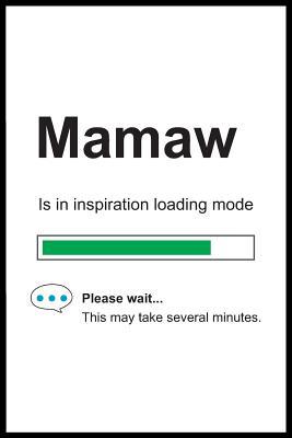 Full Download Mamaw is in Inspiration Loading Mode: 6 x 9 Notebook, Funny Blank Gag Multipurpose Jotter Log Book, Wide Ruled Lined Journal, Everyday Writing Pad for Female Friends and Family - Pure Genesis Stationery | PDF