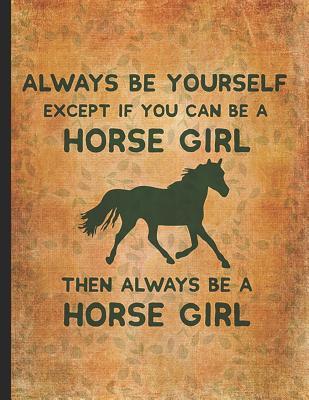 Download Horse Girl Book: Always Be Yourself A Horse Girl Composition Notebook College Wide Ruled Lined 8.5x11 Horseback riding girl boy on rodeo farm jot down the progress every day -  file in PDF