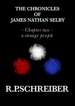 Full Download The chronicles of James Nathan Selby: Chapter Two - a strange people - R.P. SCHREIBER file in PDF