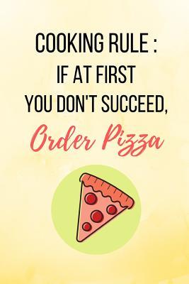 Read Cooking Rule: If At First You Don't Succeed, Order Pizza: Yellow Pizza Notebook/Journal 120 Pages (6x 9) - Evelyn Jess | ePub