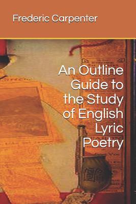 Read Online An Outline Guide to the Study of English Lyric Poetry - Frederic Ives Carpenter file in PDF