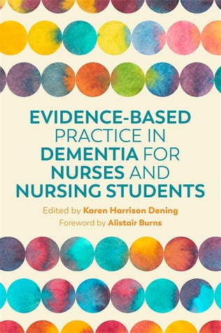 Read Online Evidence-Based Practice in Dementia for Nurses and Nursing Students - Karen Harrison Dening | ePub