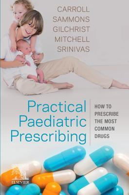 Read Practical Paediatric Prescribing E-Book: How to Prescribe the Most Common Drugs - Will Carroll file in ePub