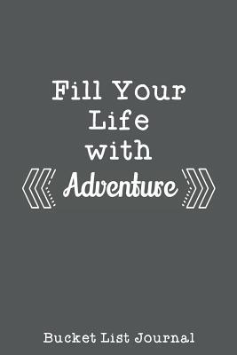 Download Fill Your Life With Adventure Bucket List Journal: Travel Adventure Checklist Notebook - J Middle Name Skinner file in ePub